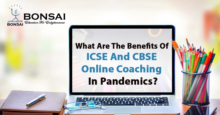 What are the benefits of ICSE and CBSE online coaching in pandemics