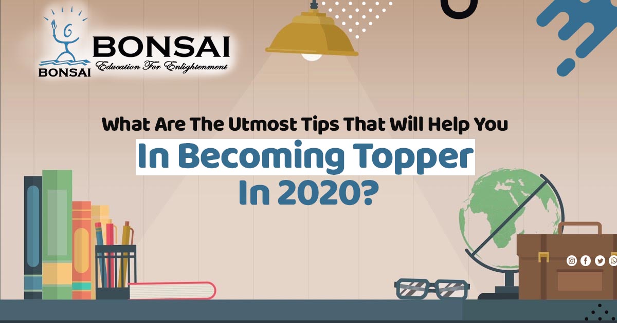 What are the utmost tips that will help you in becoming topper in 2020